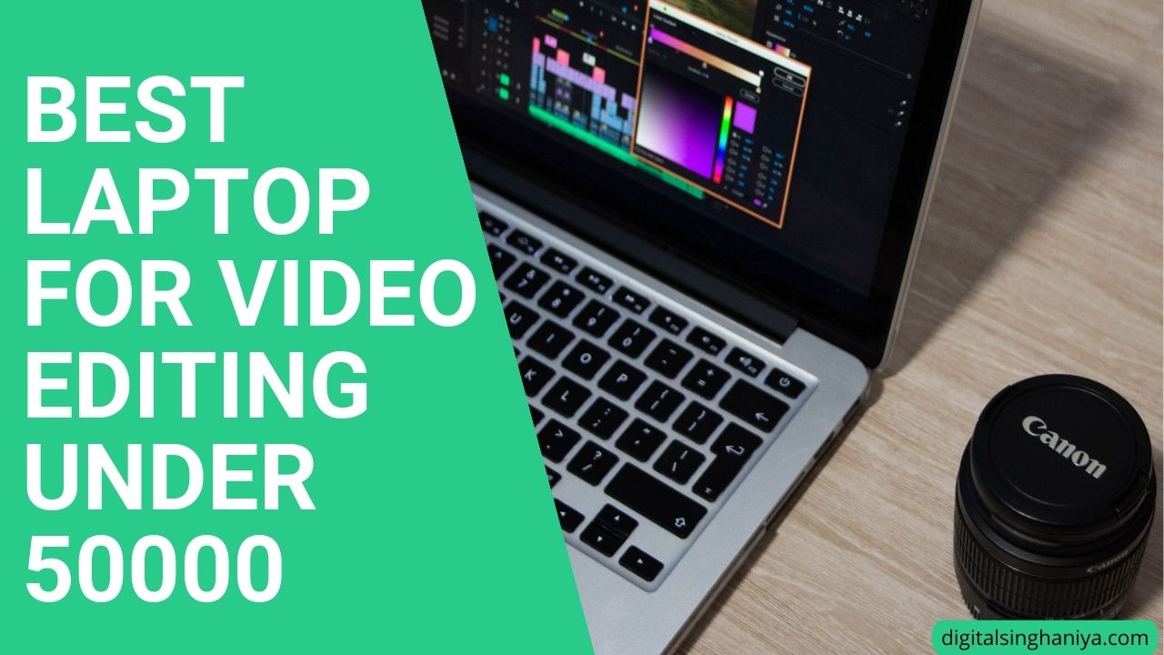 BEST LAPTOP FOR VIDEO EDITING UNDER 50000
