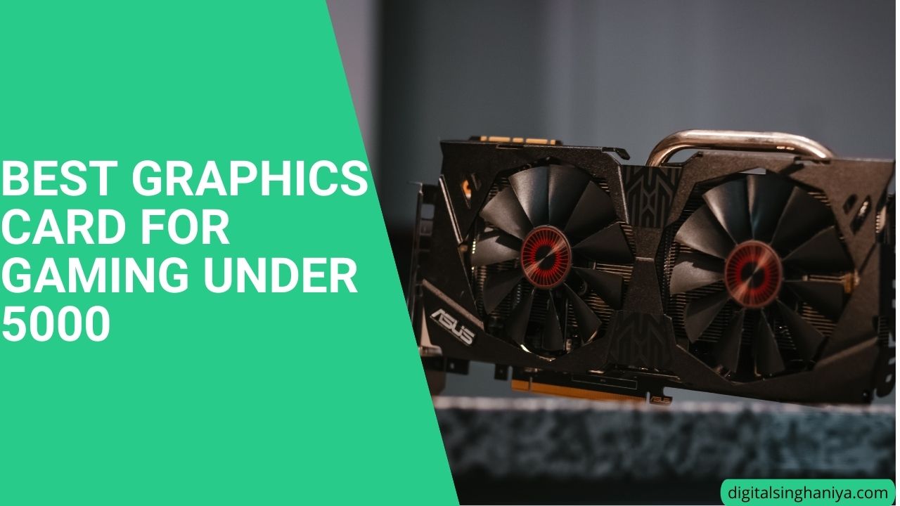 BEST GRAPHICS CARD FOR GAMING UNDER 5000