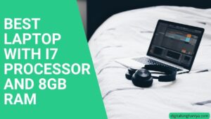 BEST LAPTOP WITH I7 PROCESSOR AND 8GB RAM